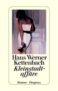 Buchcover: Hans Werner Kettenbach. Kleinstadtaffäre - Roman. Diogenes Verlag, Zürich, 2004.