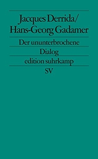 Buchcover: Jacques Derrida / Hans-Georg Gadamer. Der ununterbrochene Dialog. Suhrkamp Verlag, Berlin, 2004.
