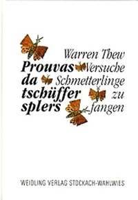 Buchcover: Warren Thew. Prouvas da tschüffer splers. Versuche, Schmetterlinge zu fangen - Gedichte. Rätoromanisch / Deutsch. Weidling Verlag, Stockach-Wahlwies, 1999.