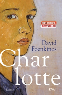 Buchcover: David Foenkinos. Charlotte - Roman. Deutsche Verlags-Anstalt (DVA), München, 2015.