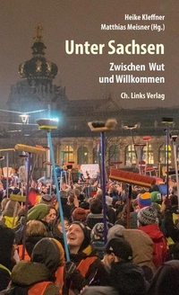 Buchcover: Heike Kleffner (Hg.) / Matthias Meisner (Hg.). Unter Sachsen - Zwischen Wut und Willkommen. Ch. Links Verlag, Berlin, 2017.