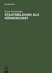 Buchcover: Bruno Preisendörfer. Staatsbildung als Königskunst - Ästhetik und Herrschaft im preußischen Absolutismus. Akademie Verlag, Berlin, 2000.