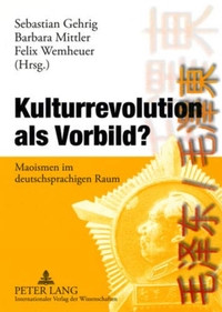 Buchcover: Kulturrevolution als Vorbild - Maoismen im deutschsprachigen Raum. Peter Lang Verlag, Frankfurt am Main, 2008.