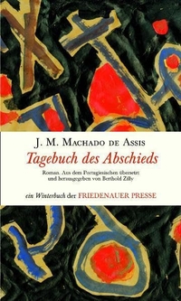 Buchcover: Joaquim Maria Machado de Assis. Tagebuch des Abschieds - Roman. Friedenauer Presse, Berlin, 2009.