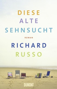 Buchcover: Richard Russo. Diese alte Sehnsucht - Roman. DuMont Verlag, Köln, 2010.