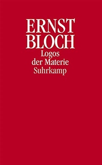Buchcover: Ernst Bloch. Logos der Materie - Eine Logik im Werden. Aus dem Nachlass 1923-1949. Suhrkamp Verlag, Berlin, 2000.