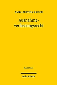 Buchcover: Anna-Bettina Kaiser. Ausnahmeverfassungsrecht - Habil.. Mohr Siebeck Verlag, Tübingen, 2020.
