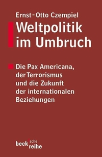 Buchcover: Ernst-Otto Czempiel. Weltpolitik im Umbruch - Die Pax Americana, der Terrorismus und die Zukunft der internationalen Beziehungen. C.H. Beck Verlag, München, 2002.