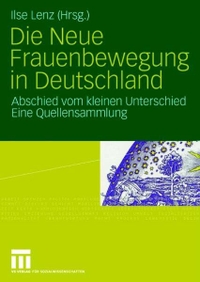 Cover: Ilse Lenz (Hg.). Die neue Frauenbewegung in Deutschland - Abschied vom kleinen Unterschied. Eine Quellensammlung. VS Verlag für Sozialwissenschaften, Wiesbaden, 2009.