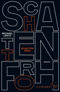 Buchcover: Michael Lentz. Schattenfroh - Ein Requiem. S. Fischer Verlag, Frankfurt am Main, 2018.