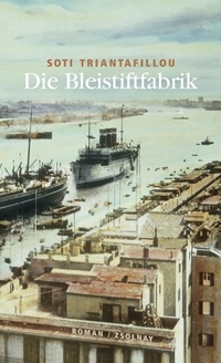 Buchcover: Soti Triantafillou. Die Bleistiftfabrik - Roman. Zsolnay Verlag, Wien, 2004.