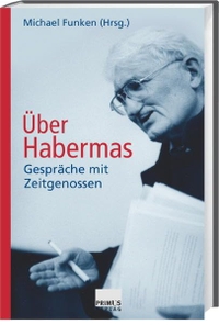 Cover: Michael Funken (Hg.). Über Habermas - Gespräche mit Zeitgenossen. Primus Verlag, Darmstadt, 2008.