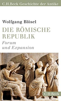 Cover: Wolfgang Blösel. Die römische Republik - Forum und Expansion. C.H. Beck Verlag, München, 2015.