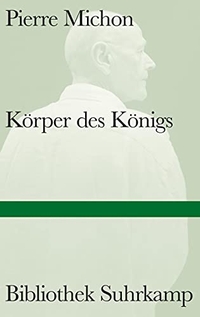 Buchcover: Pierre Michon. Körper des Königs. Suhrkamp Verlag, Berlin, 2015.