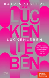 Buchcover: Katrin Seyfert. Lückenleben - Mein Mann, der Alzheimer, die Konventionen und ich. Deutsche Verlags-Anstalt (DVA), München, 2024.