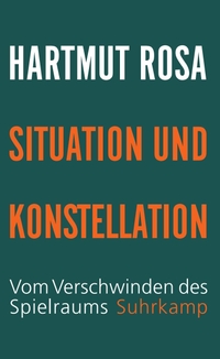 Hartmut Rosa. Situation und Konstellation - Vom Verschwinden des Spielraums. Suhrkamp Verlag, Berlin, 2026.