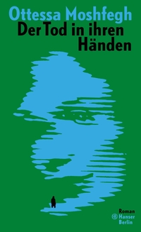 Buchcover: Ottessa Moshfegh. Der Tod in ihren Händen - Roman. Hanser Berlin, Berlin, 2021.