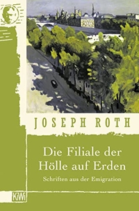 Cover: Joseph Roth. Die Filiale der Hölle auf Erden - Schriften aus der Emigration. Kiepenheuer und Witsch Verlag, Köln, 2003.