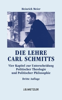 Buchcover: Heinrich Meier. Die Lehre Carl Schmitts - Vier Kapitel zur Unterscheidung Politischer Theologie und Politischer Philosophie. J. B. Metzler Verlag, Stuttgart - Weimar, 2009.