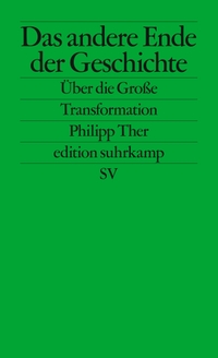 Buchcover: Philipp Ther. Das andere Ende der Geschichte - Über die Große Transformation. Suhrkamp Verlag, Berlin, 2019.