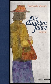 Buchcover: Friederike Manner. Die dunklen Jahre - Roman. Edition Atelier, Wien, 2019.