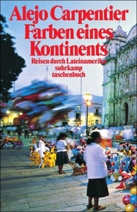 Buchcover: Alejo Carpentier. Farben eines Kontinents - Reisen durch Lateinamerika. Suhrkamp Verlag, Berlin, 2003.