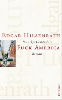 Buchcover: Edgar Hilsenrath. Fuck America - Bronskys Geständnis. Roman. Gesammelte Werke, Band 4. Dittrich Verlag, Berlin, 2003.