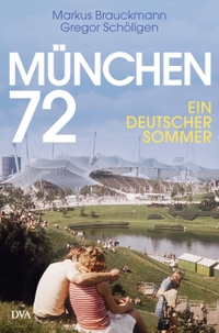 Buchcover: Markus Brauckmann / Gregor Schöllgen. München 72 - Ein deutscher Sommer. Deutsche Verlags-Anstalt (DVA), München, 2022.