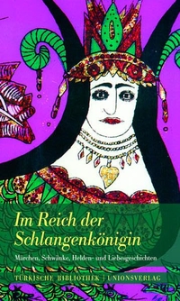 Cover: Erika Glassen (Hg.) / Hasan Özdemir (Hg.). Im Reich der Schlangenkönigin - Märchen, Schwänke, Helden- und Liebesgeschichten. Unionsverlag, Zürich, 2010.