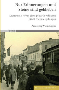 Buchcover: Agnieszka Wierzcholska. Nur Erinnerungen und Steine sind geblieben - Leben und Sterben einer polnisch-jüdischen Stadt: Tarnów 1918-1945. Schöningh, Paderborn, 2022.
