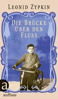 Buchcover: Leonid Zypkin. Die Brücke über den Fluss. Aufbau Verlag, Berlin, 2020.