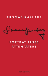 Buchcover: Thomas Karlauf. Stauffenberg - Porträt eines Attentäters. Karl Blessing Verlag, München, 2019.