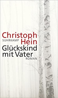 Cover: Christoph Hein. Glückskind mit Vater - Roman. Suhrkamp Verlag, Berlin, 2016.