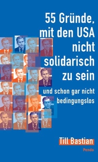 Buchcover: Till Bastian. 55 Gründe, mit den USA nicht solidarisch zu sein - - und schon gar nicht bedingungslos. Pendo Verlag, München, 2002.