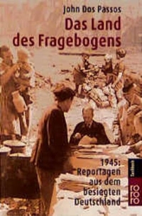 Buchcover: John Dos Passos. Das Land des Fragebogens - 1945: Reportagen aus dem besiegten Deutschland. Rowohlt Verlag, Hamburg, 1999.