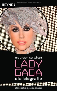 Buchcover: Maureen Callahan. Lady Gaga - Die Biografie. Heyne Verlag, München, 2010.