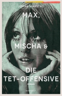 Buchcover: Johan Harstad. Max, Mischa und die Tet-Offensive - Roman. Rowohlt Verlag, Hamburg, 2019.