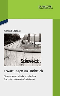 Buchcover: Konrad Sziedat. Erwartungen im Umbruch - Die westdeutsche Linke und das Ende des "real existierenden Sozialismus". De Gruyter Oldenbourg Verlag, Berlin, 2019.