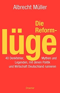 Buchcover: Albrecht Müller. Die Reformlüge - 40 Denkfehler, Mythen und Legenden, mit denen Politik und Wirtschaft Deutschland ruinieren. Droemer Knaur Verlag, München, 2004.