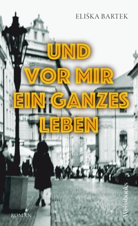 Buchcover: Elise Bartek. Und vor mir ein ganzes Leben - Roman. Weissbooks, Frankfurt am Main, 2024.