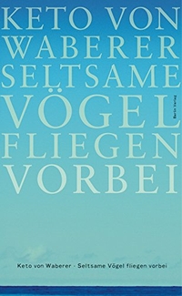 Buchcover: Keto von Waberer. Seltsame Vögel fliegen vorbei. Berlin Verlag, Berlin, 2011.