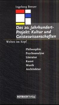 Buchcover: Ingeborg Breuer. Das 20. Jahrhundert-Projekt: Kultur und Geisteswissenschaften - Philosophie, Psychoanalyse, Literatur, Kunst, Musik, Architektur. Rotbuch Verlag, Berlin, 2001.