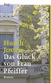 Buchcover: Husch Josten. Das Glück von Frau Pfeiffer - Roman. Berlin University Press, Berlin, 2012.