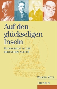 Buchcover: Volker Zotz. Auf den glückseligen Inseln - Buddhismus in der deutschen Kultur. Theseus Verlag, München, 2000.
