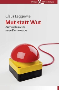 Cover: Claus Leggewie. Mut statt Wut - Aufbruch in eine neue Demokratie. Edition Koerber-Stiftung, Hamburg, 2011.