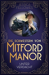 Buchcover: Jessica Fellowes. Die Schwestern von Mitford Manor - Unter Verdacht. Roman. Pendo Verlag, München, 2018.