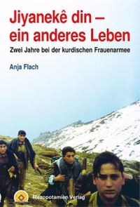 Buchcover: Anja Flach. Jiyaneke din - ein anderes Leben - Zwei Jahre bei der kurdischen Frauenarmee. Mezopotamien Verlag, Köln, 2003.