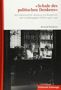 Buchcover: Bernhard Wiaderny. Schule des politischen Denkens - Die Exilzeitschrift "Kultura" im Kampf um die Unabhängigkeit Polens 1947-1991. Ferdinand Schöningh Verlag, Paderborn, 2018.
