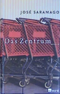 Buchcover: Jose Saramago. Das Zentrum - Roman. Rowohlt Verlag, Hamburg, 2002.