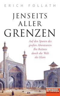 Buchcover: Erich Follath. Jenseits aller Grenzen - Auf den Spuren des großen Abenteurers Ibn Battuta durch die Welt des Islam. Deutsche Verlags-Anstalt (DVA), München, 2016.